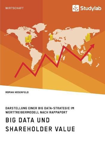 Cover image for Big Data und Shareholder Value. Darstellung einer Big Data-Strategie im Werttreibermodell nach Rappaport