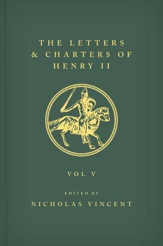 The Letters and Charters of Henry II, King of England 1154-1189 The Letters and Charters of Henry II, King of England 1154-1189: Volume V