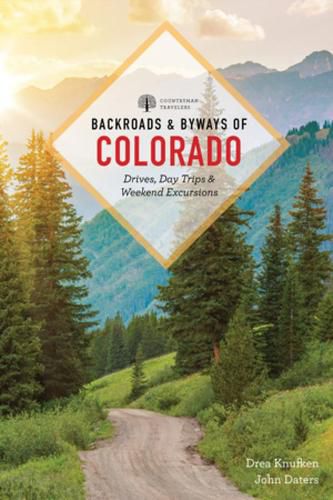 Cover image for Backroads & Byways of Colorado: Drives, Day Trips & Weekend Excursions