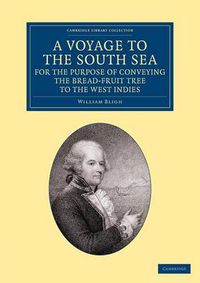 Cover image for A Voyage to the South Sea, for the Purpose of Conveying the Bread-fruit Tree to the West Indies: In His Majesty's Ship the Bounty, Commanded by Lieutenant William Bligh