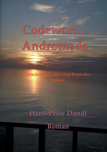 Cover image for Codewort Andromeda: Entscheidung unter dem Kreuz des Sudens