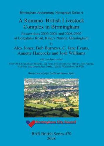 A Romano-British livestock complex in Birmingham: Excavations 2002-2004 and 2006-2007 at Longdales Road, King's Norton, Birmingham