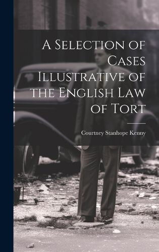 Cover image for A Selection of Cases Illustrative of the English law of Tort