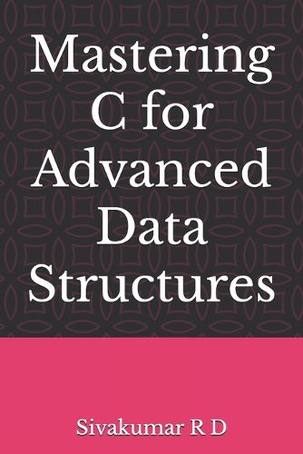 Mastering C for Advanced Data Structures (EditionFirst )