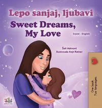 Cover image for Sweet Dreams, My Love (Serbian English Bilingual Children's Book - Latin Alphabet)