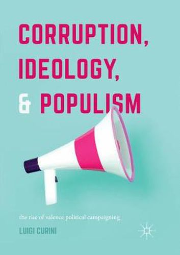 Cover image for Corruption, Ideology, and Populism: The Rise of Valence Political Campaigning