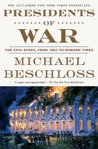 Cover image for Presidents of War: The Epic Story, from 1807 to Modern Times