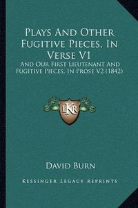 Cover image for Plays and Other Fugitive Pieces, in Verse V1: And Our First Lieutenant and Fugitive Pieces, in Prose V2 (1842)