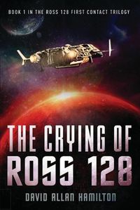 Cover image for The Crying of Ross 128: Book 1 in the Ross 128 First Contact Trilogy