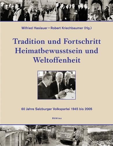 Cover image for Tradition und Fortschritt: Heimatbewusstsein und Weltoffenheit. 60 Jahre Salzburger Volkspartei 1945 bis 2005