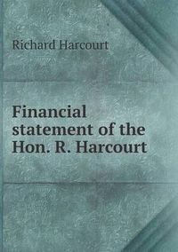 Cover image for Financial statement of the Hon. R. Harcourt