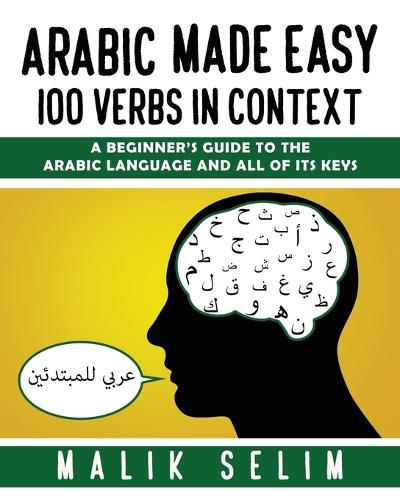 Cover image for Arabic made easy: 100 Verbs in context: A beginner's guide to the Arabic Language and all of its keys