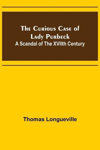 The Curious Case of Lady Purbeck: A Scandal of the XVIIth Century