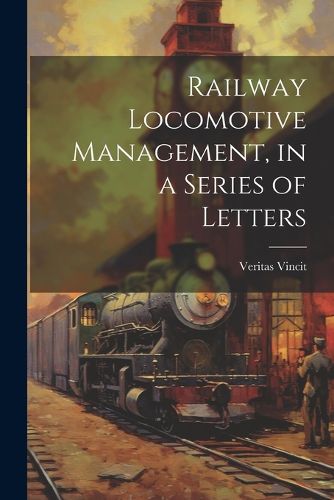 Cover image for Railway Locomotive Management, in a Series of Letters