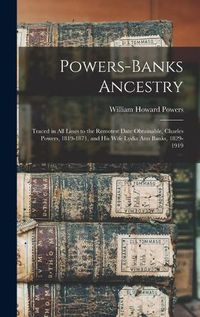 Cover image for Powers-Banks Ancestry: Traced in All Lines to the Remotest Date Obtainable, Charles Powers, 1819-1871, and His Wife Lydia Ann Banks, 1829-1919