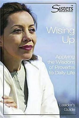 Wising Up Leader: Applying the Wisdom of Proverbs to Daily Life