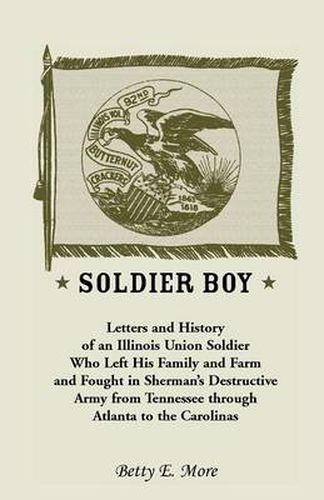 Cover image for Soldier Boy: Letters and History of an Illinois Union Soldier Who Left His Family and Farm and Fought in Sherman's Destructive Army