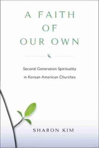 Cover image for A FAITH OF OUR OWN: Second-generation Spirituality in Korean American Churches