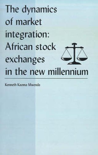 Cover image for The Dynamics of Market Integration: African Stock Exchanges in the New Millennium