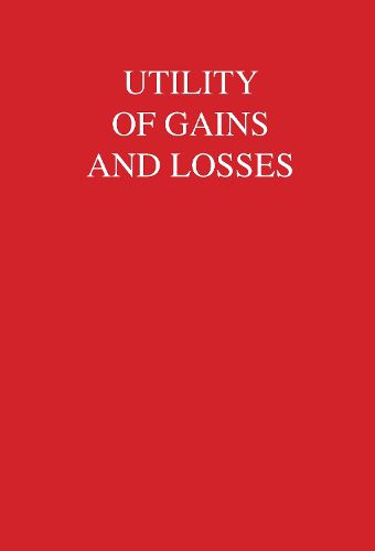 Cover image for Utility of Gains and Losses: Measurement-Theoretical and Experimental Approaches