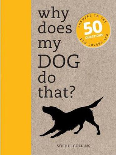 Cover image for Why Does My Dog Do That?: Answers to the 50 Questions Dog Lovers Ask