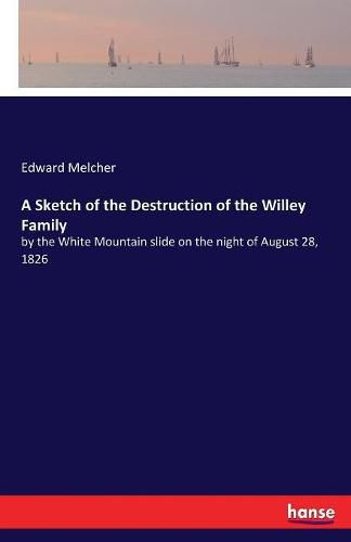 Cover image for A Sketch of the Destruction of the Willey Family: by the White Mountain slide on the night of August 28, 1826