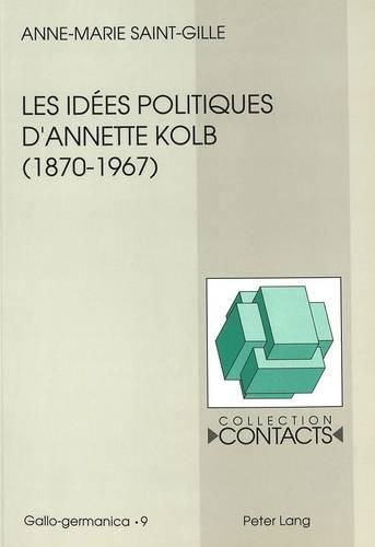 Les Idees Politiques D'Annette Kolb (1870-1967): La France, L'Allemagne Et L'Europe