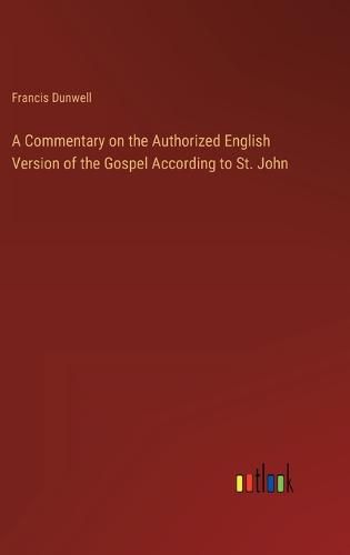 Cover image for A Commentary on the Authorized English Version of the Gospel According to St. John