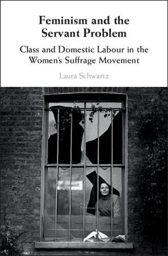 Cover image for Feminism and the Servant Problem: Class and Domestic Labour in the Women's Suffrage Movement