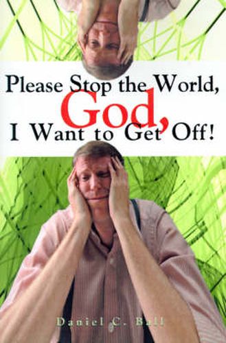 Cover image for Please Stop the World, God, I Want to Get Off!