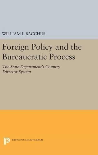 Cover image for Foreign Policy and the Bureaucratic Process: The State Department's Country Director System