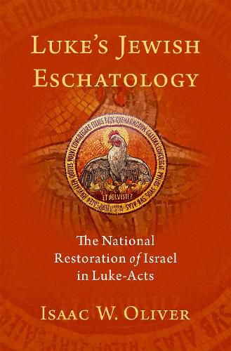 Luke's Jewish Eschatology: The National Restoration of Israel in Luke-Acts