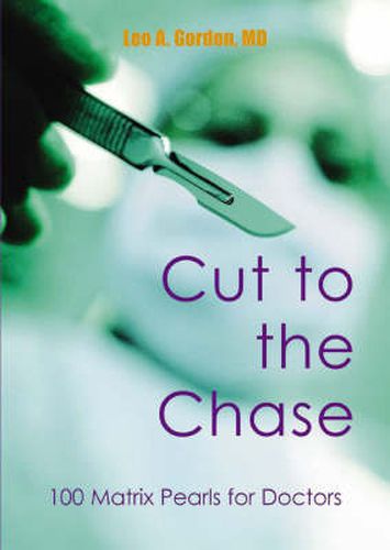 Cover image for Cut to the Chase: 100 Matrix Pearls for Doctors