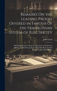 Cover image for Remarks On the Leading Proofs Offered in Favour of the Franklinian System of Electricity