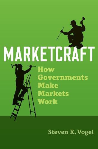 Marketcraft: How Governments Make Markets Work