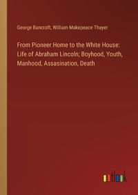Cover image for From Pioneer Home to the White House
