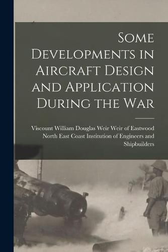 Cover image for Some Developments in Aircraft Design and Application During the War