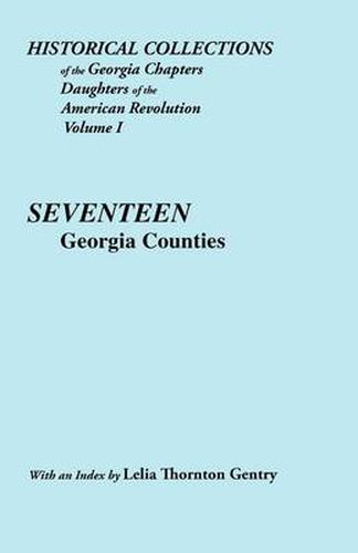 Cover image for Historical Collections of the Georgia Chapters Daughters of the American Revolution. Vol. 1: Seventeen Georgia Counties