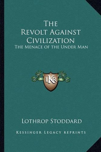 The Revolt Against Civilization: The Menace of the Under Man