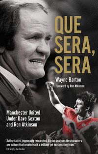 Cover image for Que Sera, Sera: Manchester United Under Dave Sexton and Big Ron