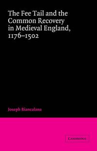 Cover image for The Fee Tail and the Common Recovery in Medieval England: 1176-1502