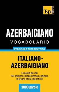 Cover image for Vocabolario Italiano-Azerbaigiano per studio autodidattico - 3000 parole