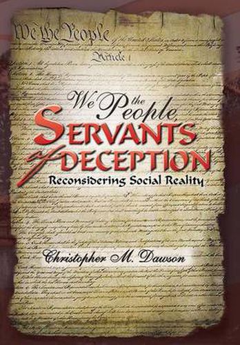 Cover image for We the People, Servants of Deception: Reconsidering Social Reality