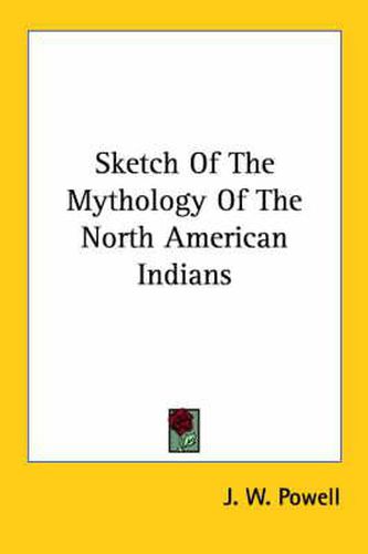 Cover image for Sketch of the Mythology of the North American Indians