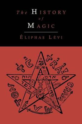 Cover image for The History of Magic; Including a Clear and Precise Exposition of Its Procedure, Its Rites and Its Mysteries