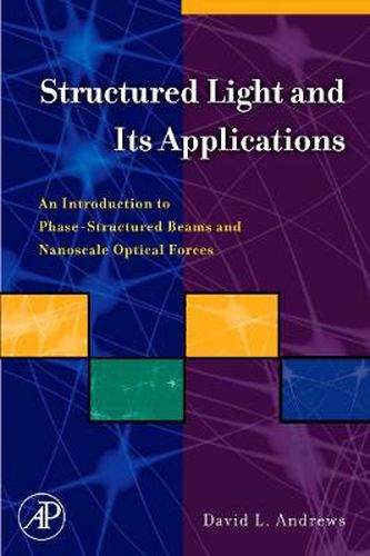 Cover image for Structured Light and Its Applications: An Introduction to Phase-Structured Beams and Nanoscale Optical Forces