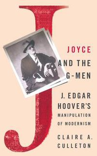 Cover image for Joyce and the G-Men: J. Edgar Hoover's Manipulation of Modernism