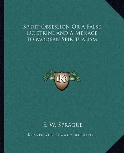 Spirit Obsession or a False Doctrine and a Menace to Modern Spiritualism