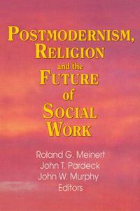 Cover image for Postmodernism, Religion, and the Future of Social Work