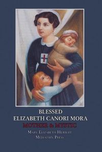 Cover image for Blessed Elizabeth Canori Mora: Mother & Mystic